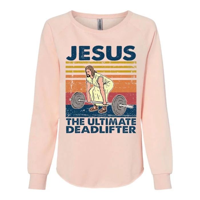 Vintage Jesus The Ultimate Deadlifter Funny Christian Gym Womens California Wash Sweatshirt