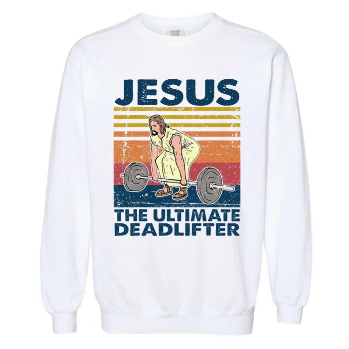 Vintage Jesus The Ultimate Deadlifter Funny Christian Gym Garment-Dyed Sweatshirt