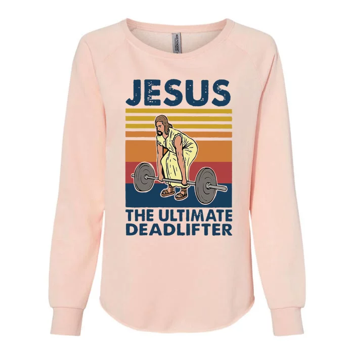 Vintage Jesus The Ultimate Deadlifter Gym Christian Faith Womens California Wash Sweatshirt