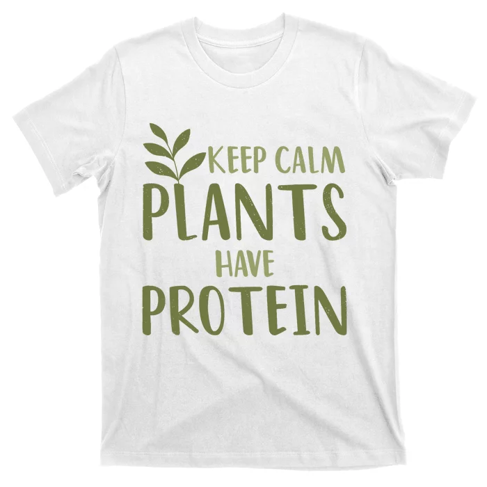 Vegan Keep Calm Plants Have Protein Green Food Nutrition T-Shirt