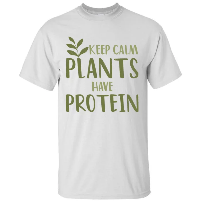 Vegan Keep Calm Plants Have Protein Green Food Nutrition Tall T-Shirt