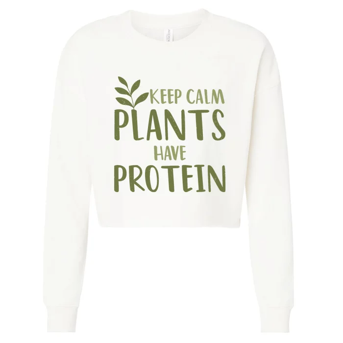 Vegan Keep Calm Plants Have Protein Green Food Nutrition Cropped Pullover Crew