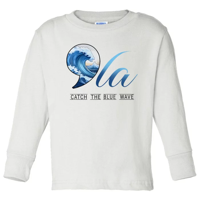 Vote Kamala Harris President 24 Comma La Catch The Blue Wave Gift Toddler Long Sleeve Shirt