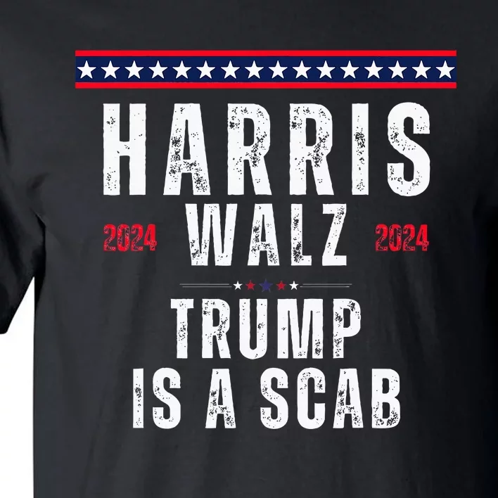 Vote Kamala Harris And Tim Walz 2024 Trump Is A Scab Tall T-Shirt