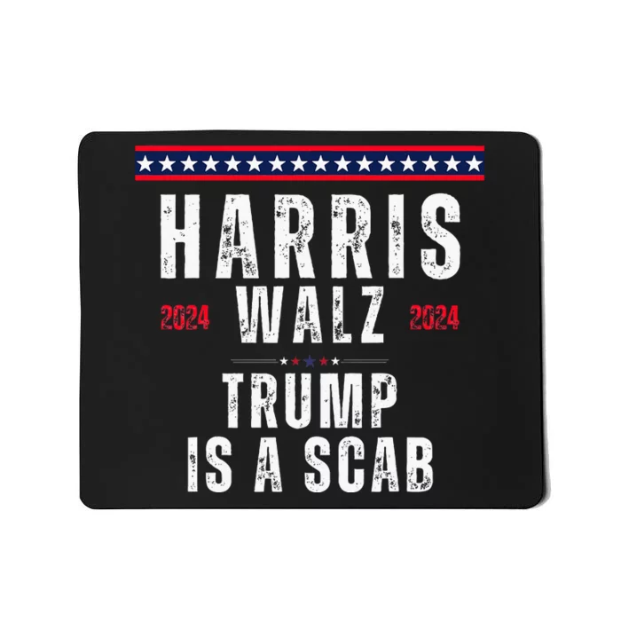 Vote Kamala Harris And Tim Walz 2024 Trump Is A Scab Mousepad