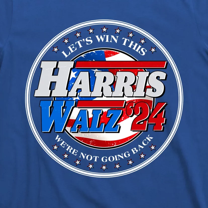 Vote Kamala Harris Tim Walz 2024 Lets Win This Were Not Going Back Emblem T-Shirt