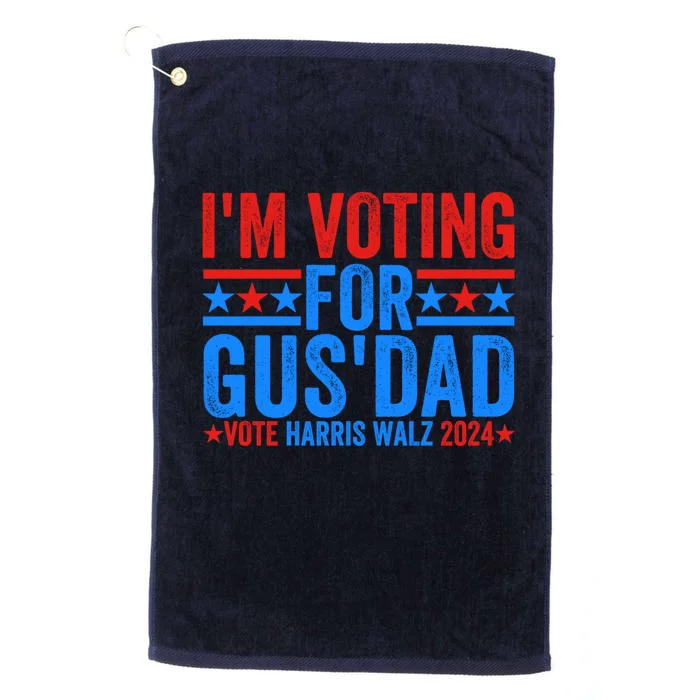 Vote Kamala Harris Walz 2024 Im Voting For Gus Dad Platinum Collection Golf Towel