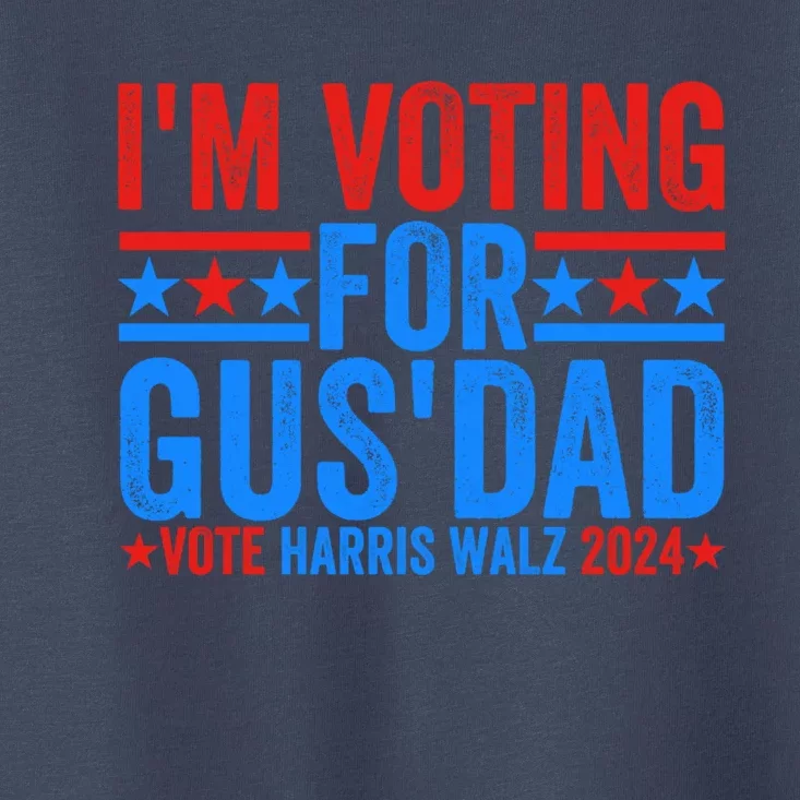 Vote Kamala Harris Walz 2024 Im Voting For Gus Dad Toddler T-Shirt