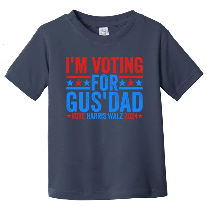 Vote Kamala Harris Walz 2024 Im Voting For Gus Dad Toddler T-Shirt