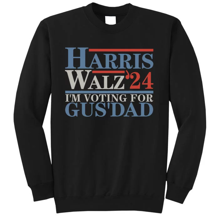 Vote Kamala Harris Walz 2024 IM Voting For Gus Dad Tall Sweatshirt