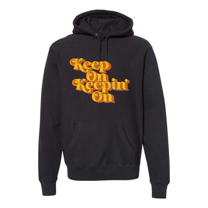 Vintage Keep On Keepin On Funny Country Saying Retro 70S Premium Hoodie