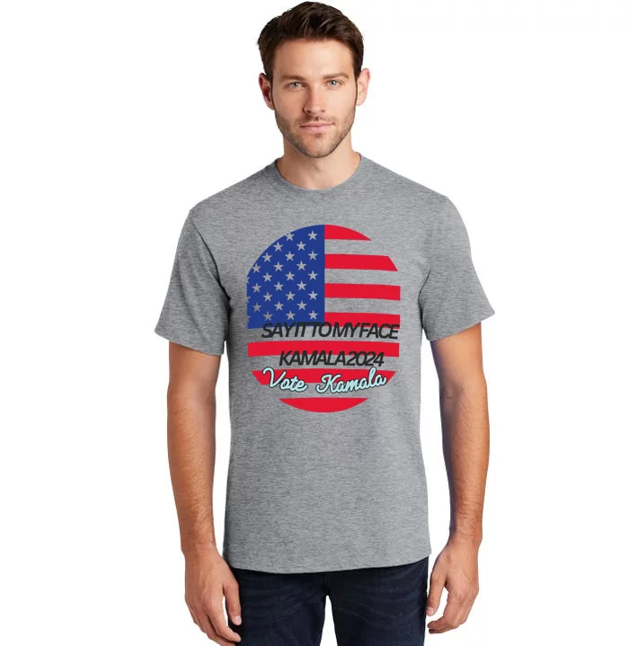 Vote Kamala Say It To My Face American Flag Tall T-Shirt