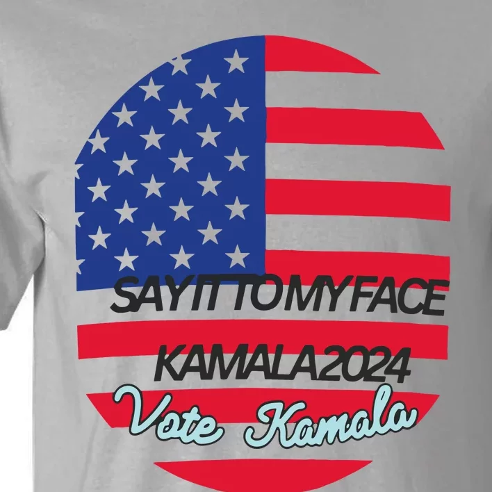 Vote Kamala Say It To My Face American Flag Tall T-Shirt