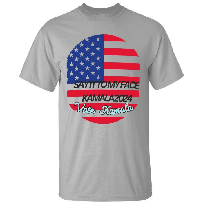 Vote Kamala Say It To My Face American Flag Tall T-Shirt