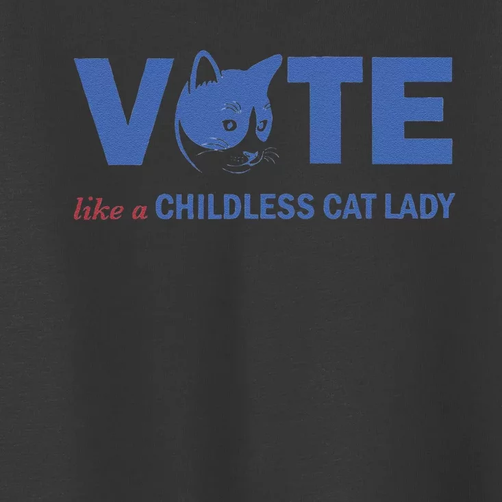 Vote Like A Childless Cat Lady Funny Voting Kamala Gift Toddler T-Shirt