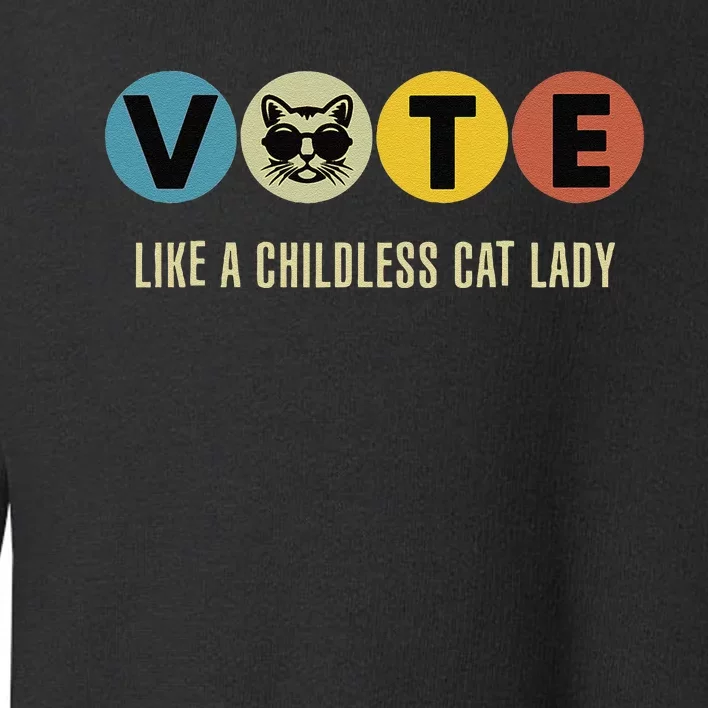 Vote Like A Childless Cat Lady Kamala Harris 2024 Toddler Sweatshirt