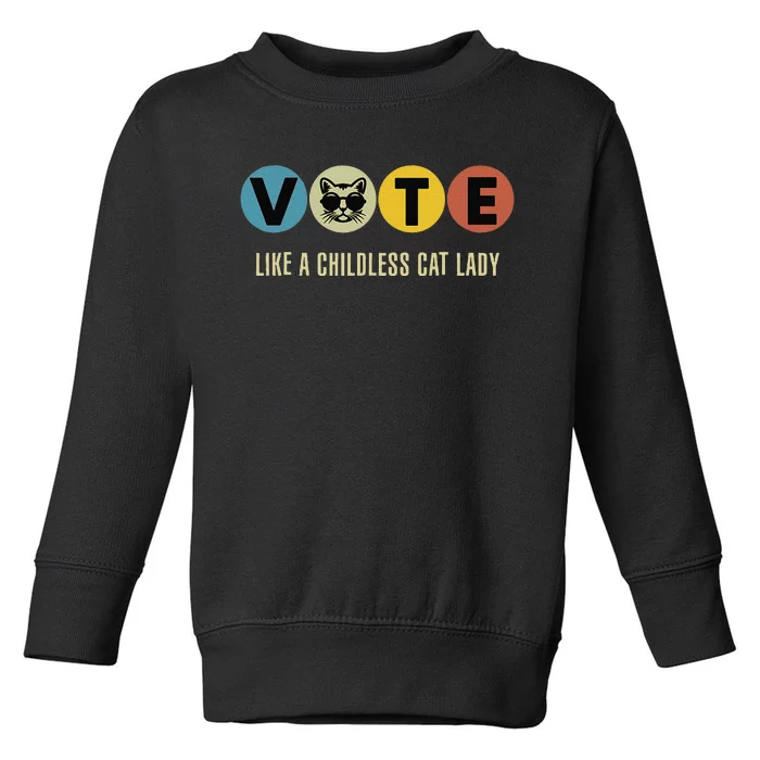 Vote Like A Childless Cat Lady Kamala Harris 2024 Toddler Sweatshirt