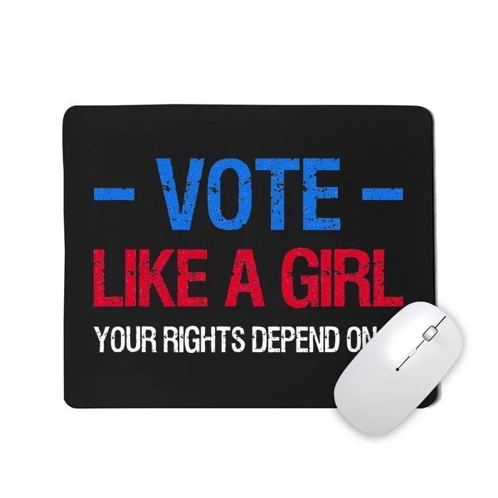 Vote Like A Girl Your Rights Depend On It Election Feminist Mousepad