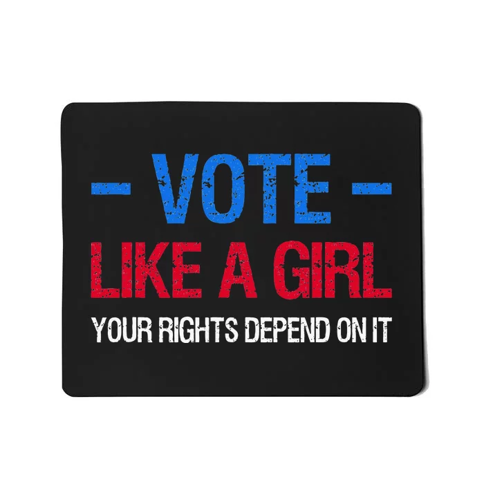 Vote Like A Girl Your Rights Depend On It Election Feminist Mousepad