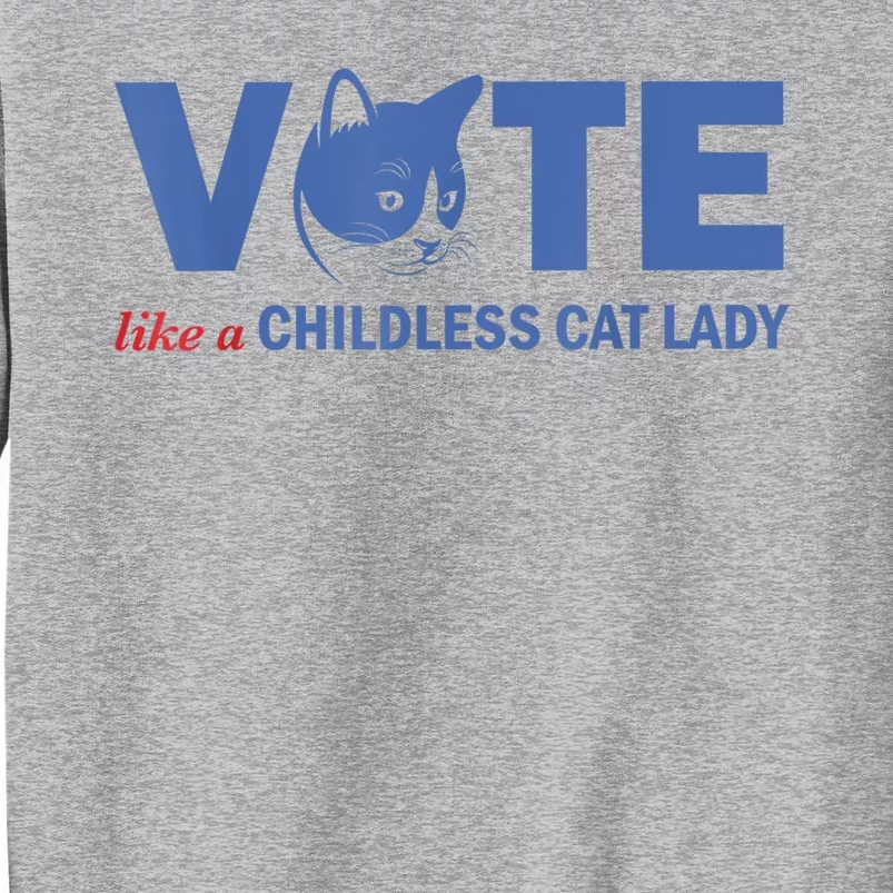 Vote Like A Childless Cat Lady Funny Voting Kamala Tall Sweatshirt