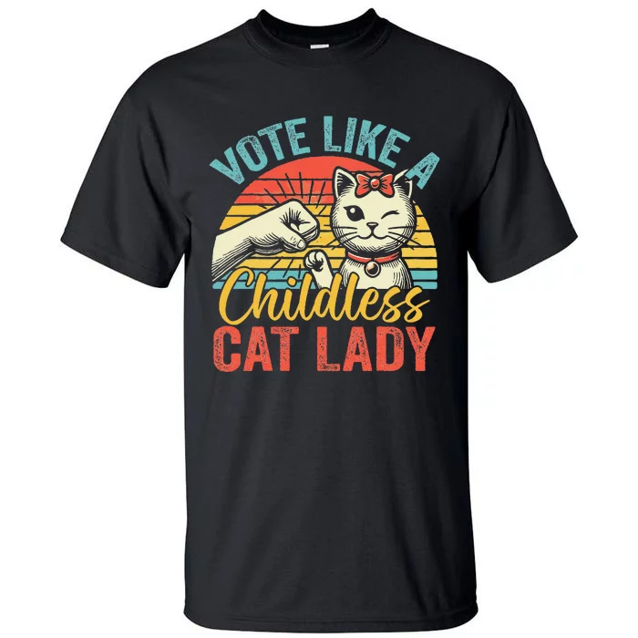 Vote Like A Childless Cat Lady Proud Cat Mom Tall T-Shirt