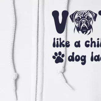 Vote Like A Childless Dog Lady Funny 2024 Voting Kamala Full Zip Hoodie