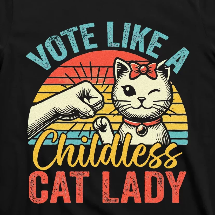 Vote Like A Childless Cat Lady Proud Cat Mom Gift T-Shirt