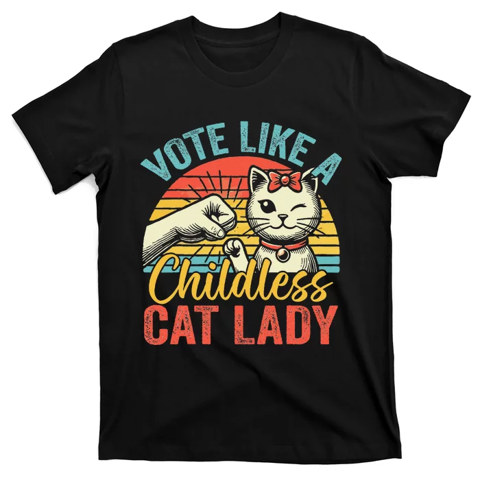 Vote Like A Childless Cat Lady Proud Cat Mom Gift T-Shirt