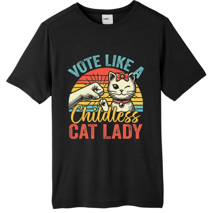 Vote Like A Childless Cat Lady Proud Cat Mom Gift ChromaSoft Performance T-Shirt