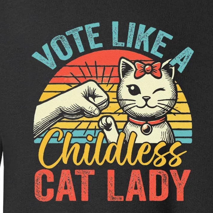 Vote Like A Childless Cat Lady Proud Cat Mom Gift Toddler Sweatshirt