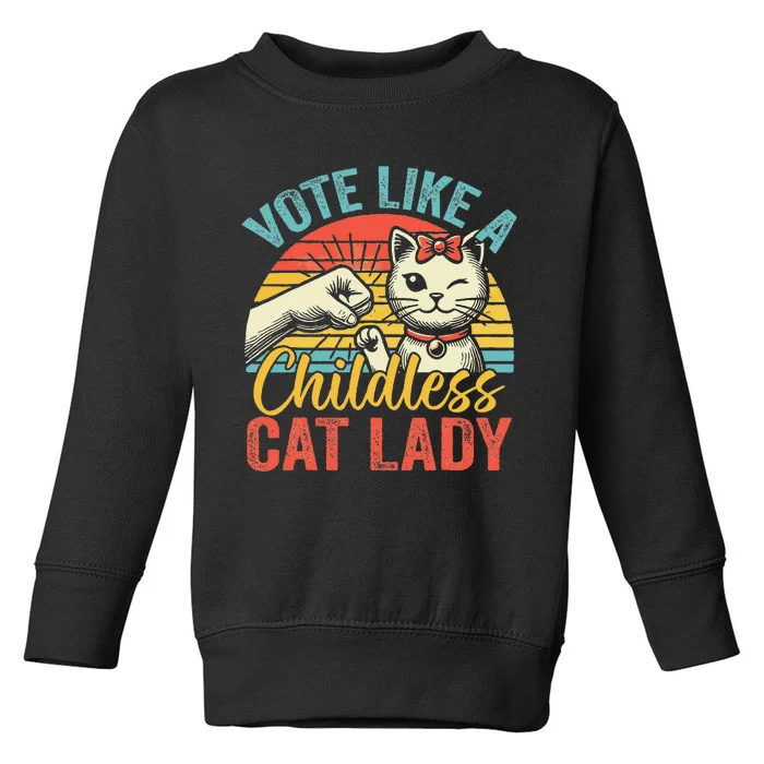 Vote Like A Childless Cat Lady Proud Cat Mom Gift Toddler Sweatshirt