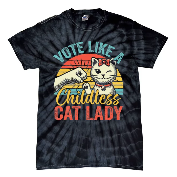 Vote Like A Childless Cat Lady Proud Cat Mom Gift Tie-Dye T-Shirt