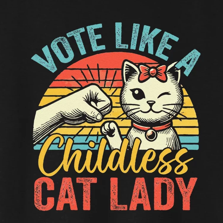 Vote Like A Childless Cat Lady Proud Cat Mom Gift Women's Crop Top Tee