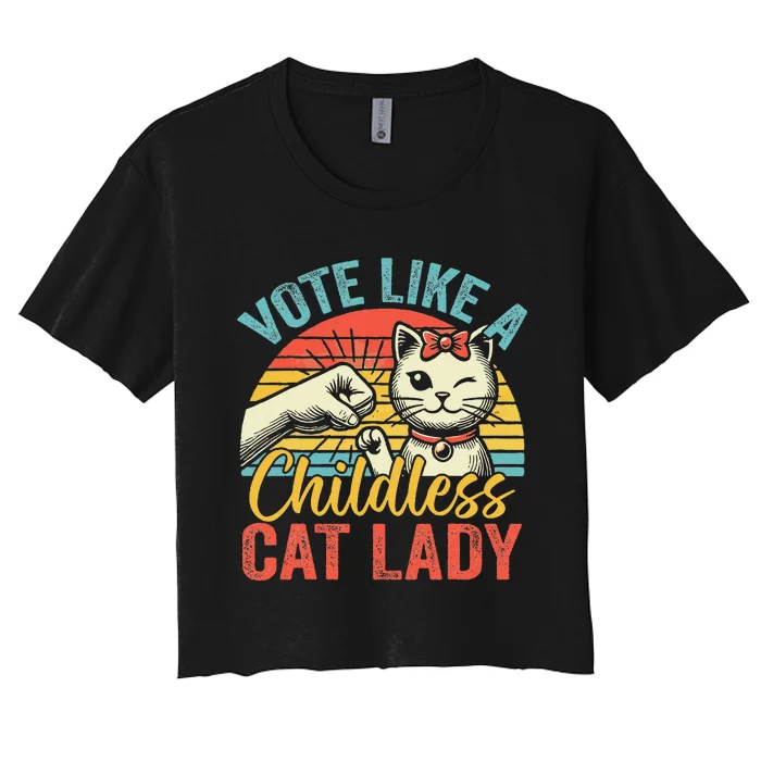 Vote Like A Childless Cat Lady Proud Cat Mom Gift Women's Crop Top Tee