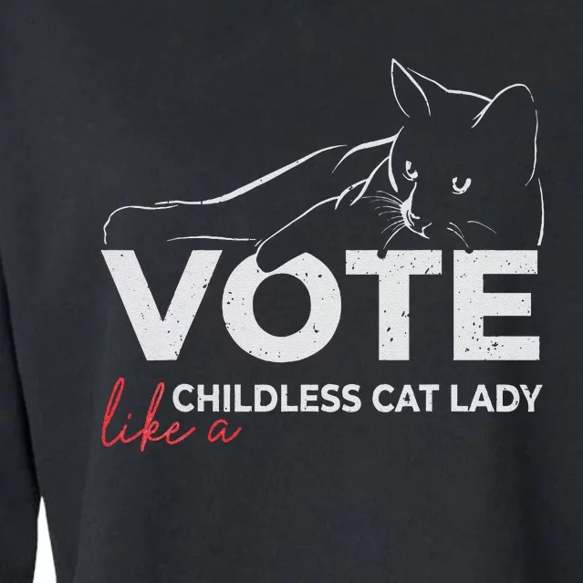 Vote Like A Childless Cat Lady Funny Voting Kamala Gift Cropped Pullover Crew