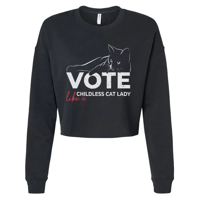 Vote Like A Childless Cat Lady Funny Voting Kamala Gift Cropped Pullover Crew