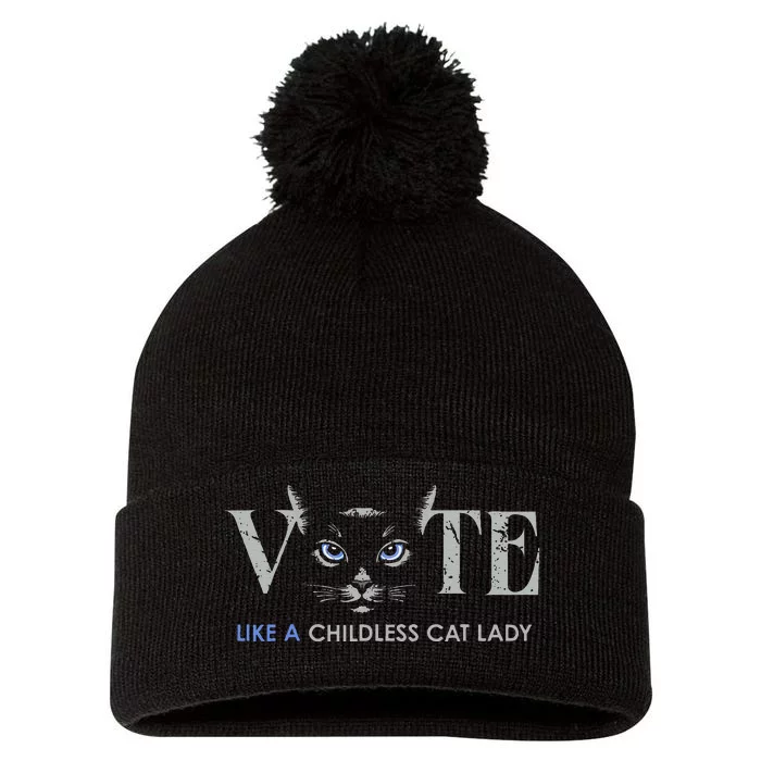 Vote Like A Childless Cat Lady Election 2024 Cat Ladies Gift Pom Pom 12in Knit Beanie