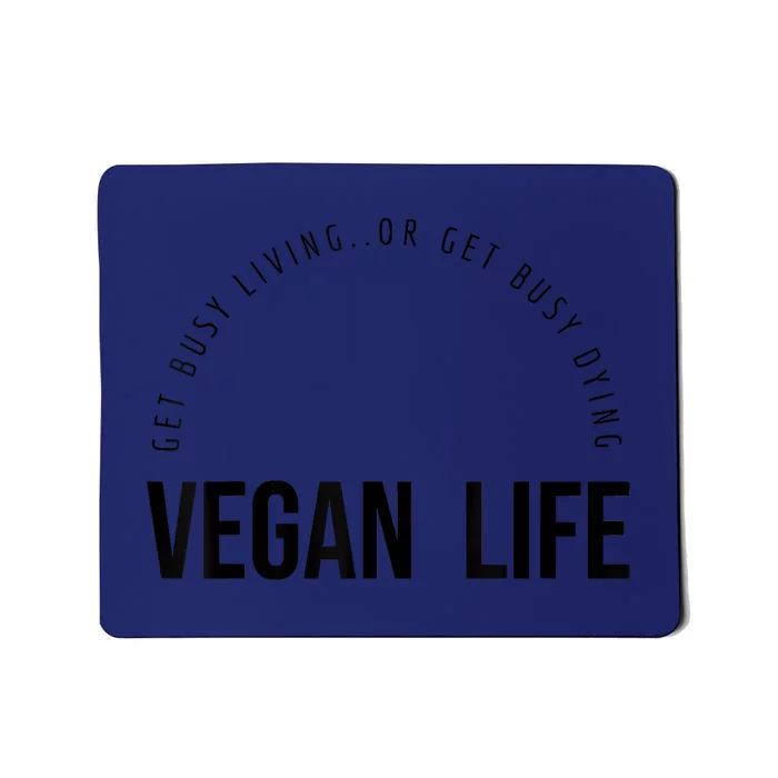 Vegan Life Get Busy Living Or Get Busy Dying Mousepad