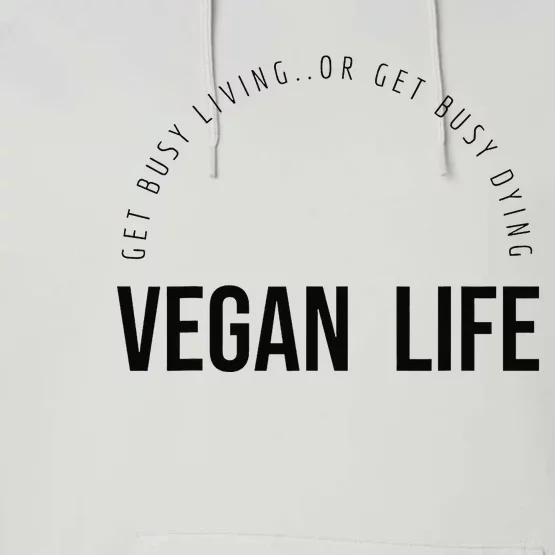 Vegan Life Get Busy Living or get Busy Dying Performance Fleece Hoodie