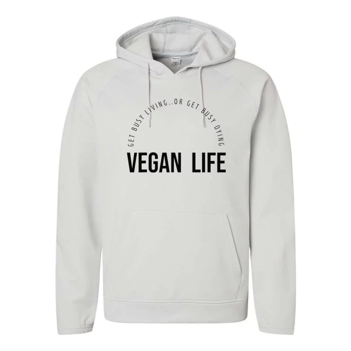 Vegan Life Get Busy Living or get Busy Dying Performance Fleece Hoodie