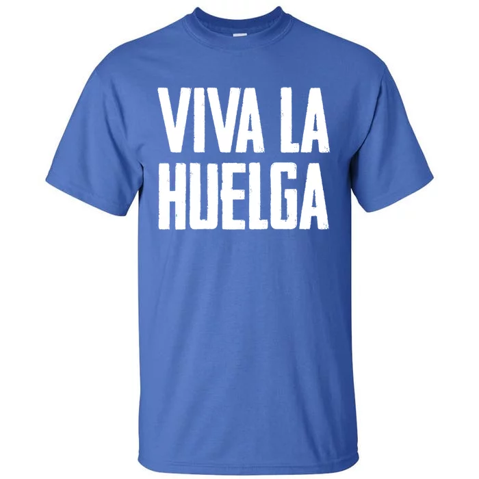 Viva La Huelga Long Live The Strike Spanish Teamster Union Meaningful Gift Tall T-Shirt