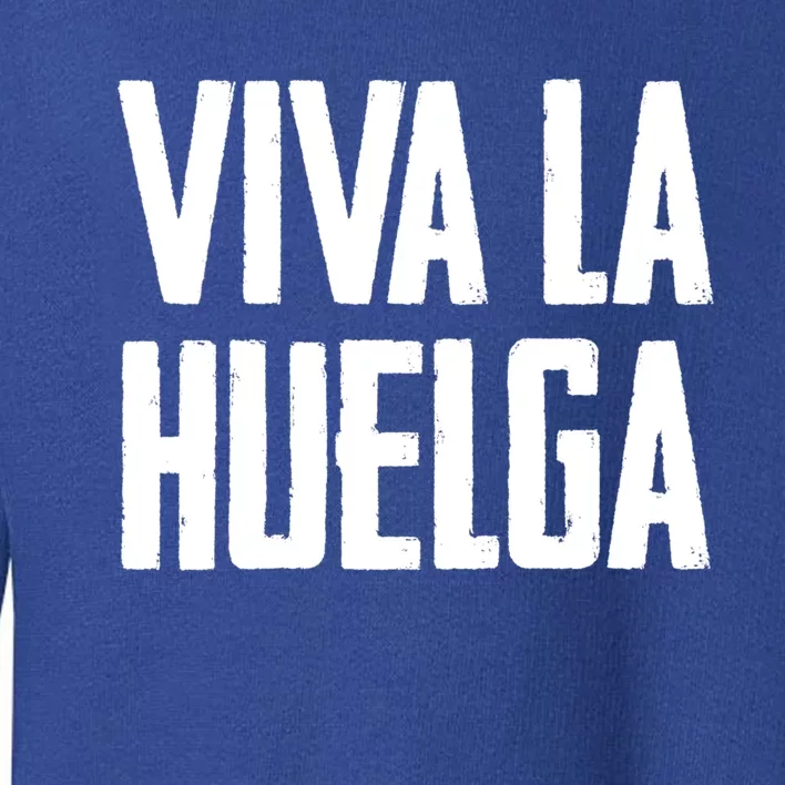 Viva La Huelga Long Live The Strike Spanish Teamster Union Meaningful Gift Toddler Sweatshirt