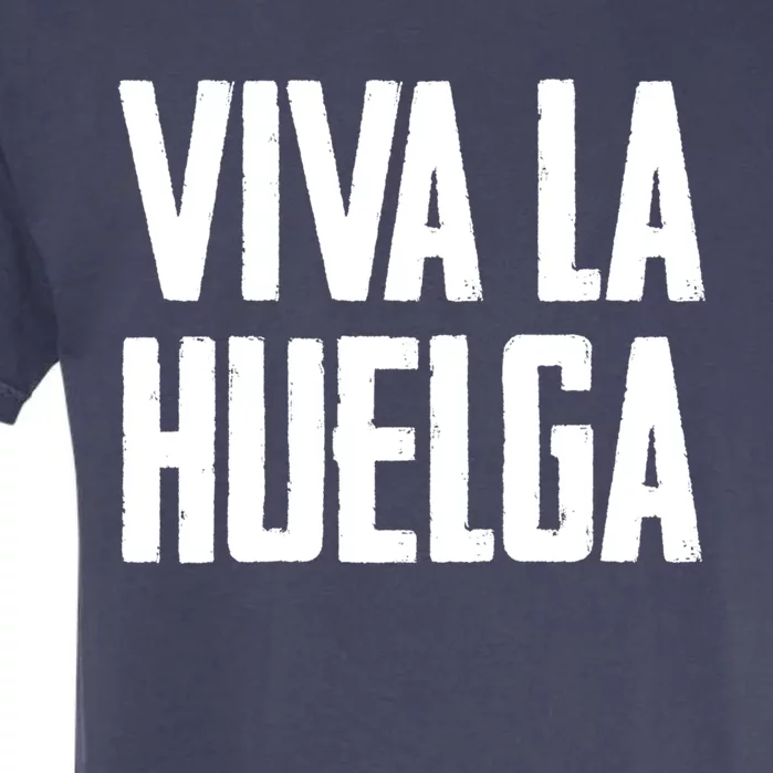 Viva La Huelga Long Live The Strike Spanish Teamster Union Meaningful Gift Garment-Dyed Heavyweight T-Shirt