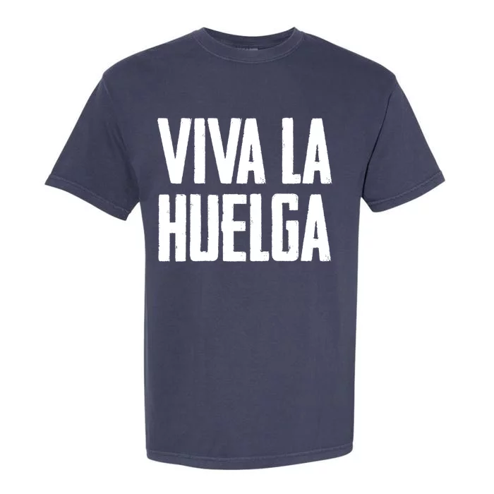 Viva La Huelga Long Live The Strike Spanish Teamster Union Meaningful Gift Garment-Dyed Heavyweight T-Shirt