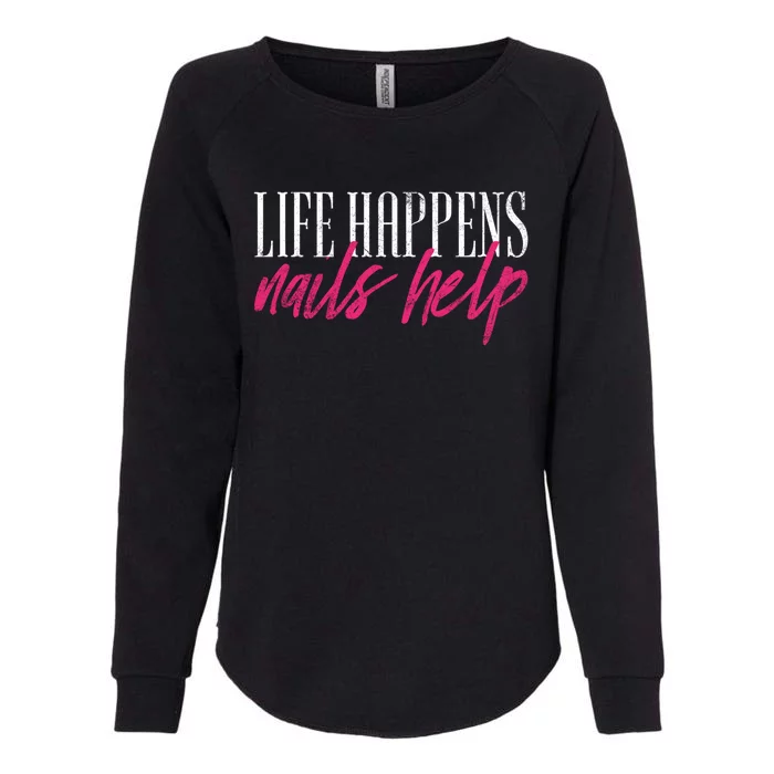 Vintage Life Happens Nails Help Nail Artist Nail Technician Meaningful Gift Womens California Wash Sweatshirt