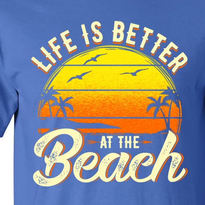 Vacation Life Is Better At The Beach Souvenir Cute Gift Tall T-Shirt