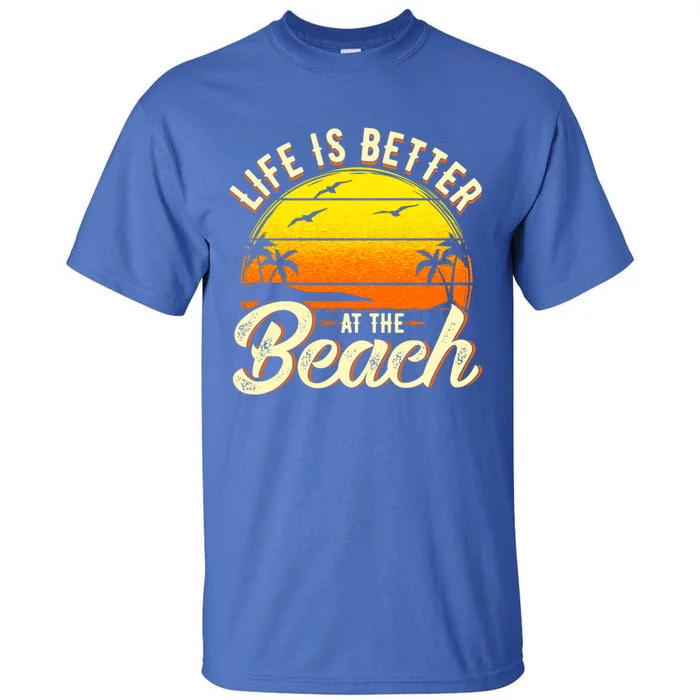 Vacation Life Is Better At The Beach Souvenir Cute Gift Tall T-Shirt