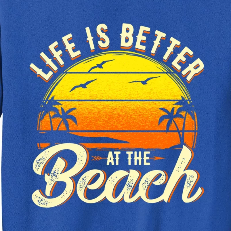 Vacation Life Is Better At The Beach Souvenir Cute Gift Tall Sweatshirt