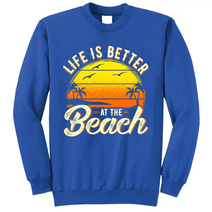 Vacation Life Is Better At The Beach Souvenir Cute Gift Tall Sweatshirt