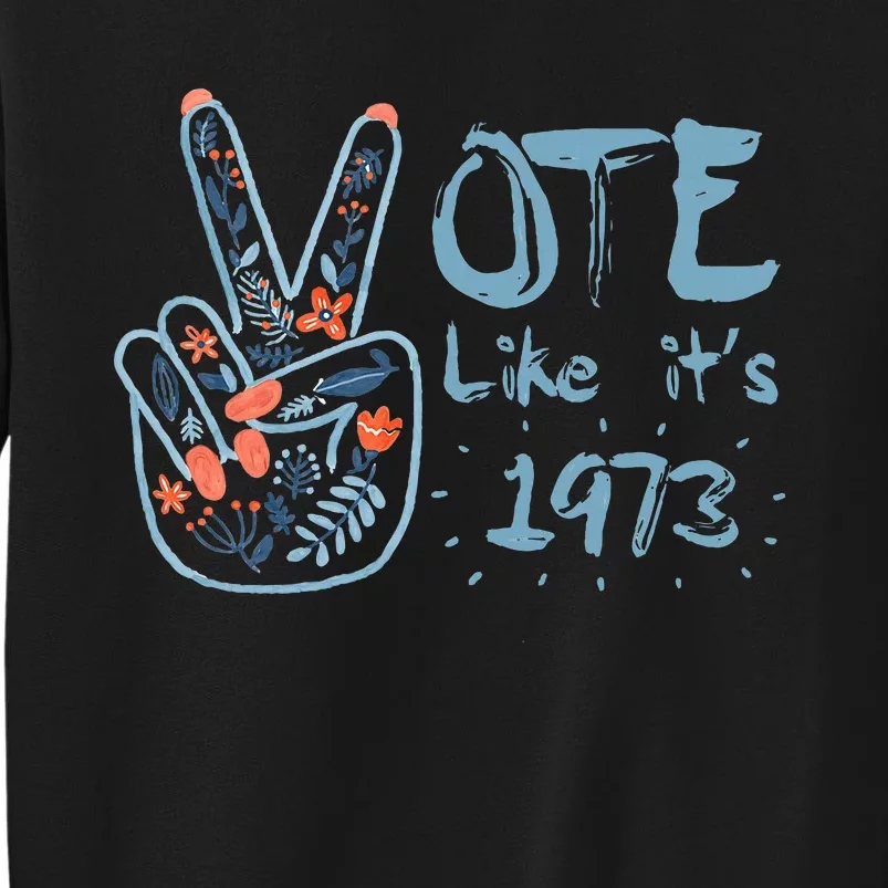 Vote Like Its 1973 Tall Sweatshirt